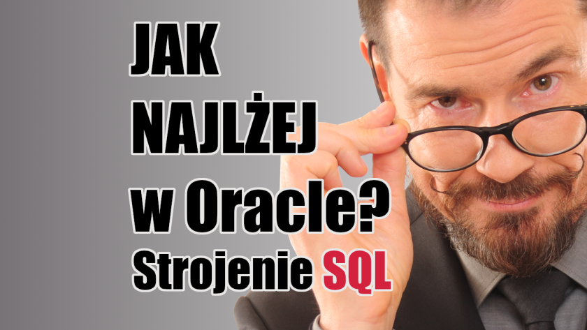 Jak najlżej stroić SQL w Oracle