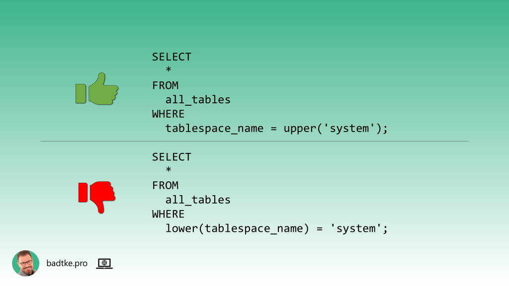 Dla wydajności lepiej używać funkcji na literale niż na kolumnie. Funkcja użyta na kolumnie może uniemożliwić użycie indeksu.